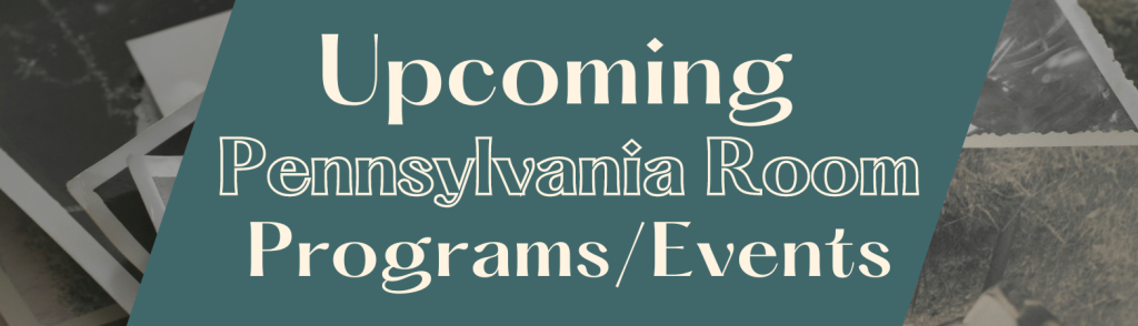 Upcoming Pennslyvania Room Events